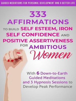 cover image of 333 Affirmations to Build Self Esteem, Iron Self Confidence  and Positive Assertiveness  for Ambitious Women